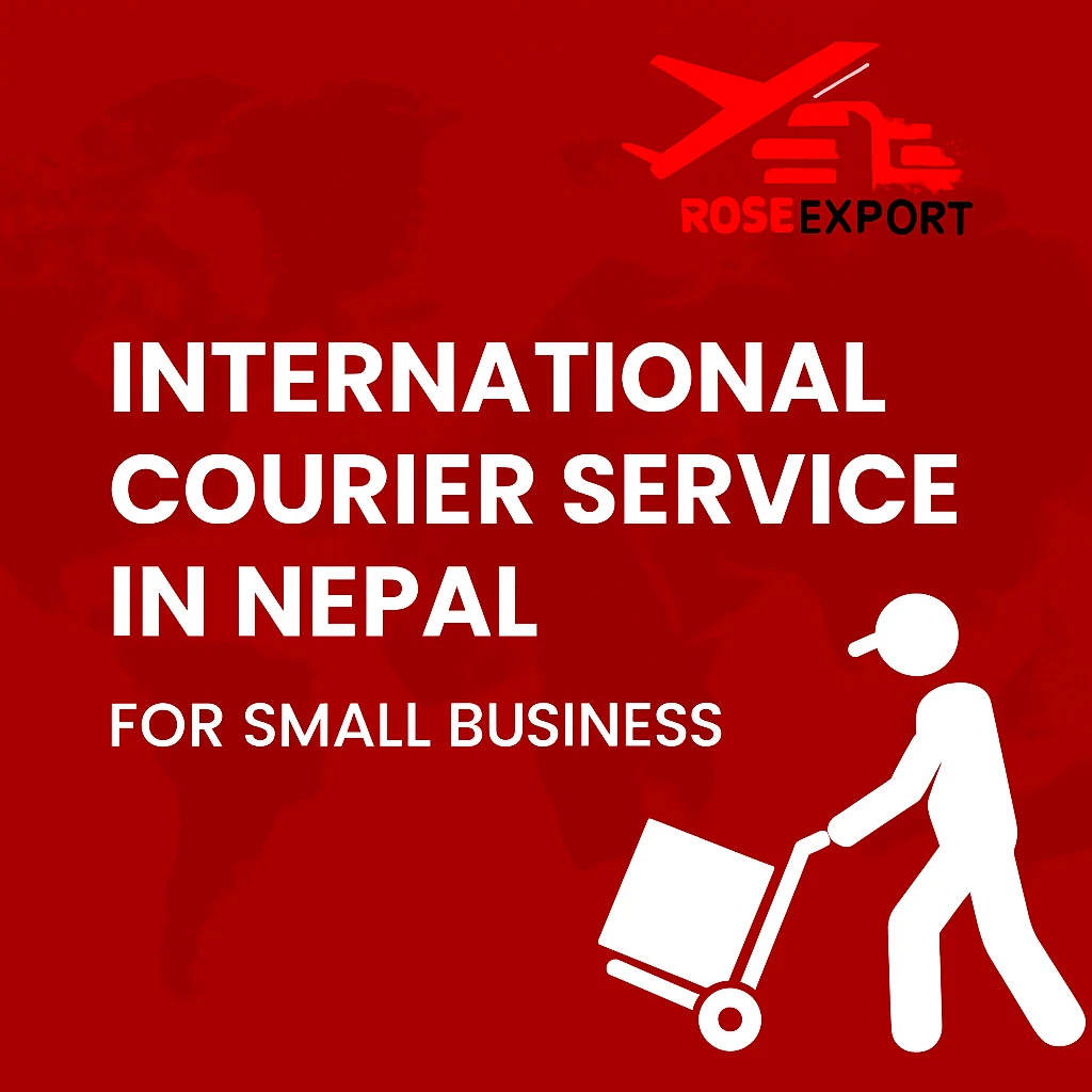 International Courier Service in Nepal for Small Business – Rose Cargo International - Rose International Export Blog